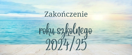 Informacja o zakończeniu  roku szkolnego 